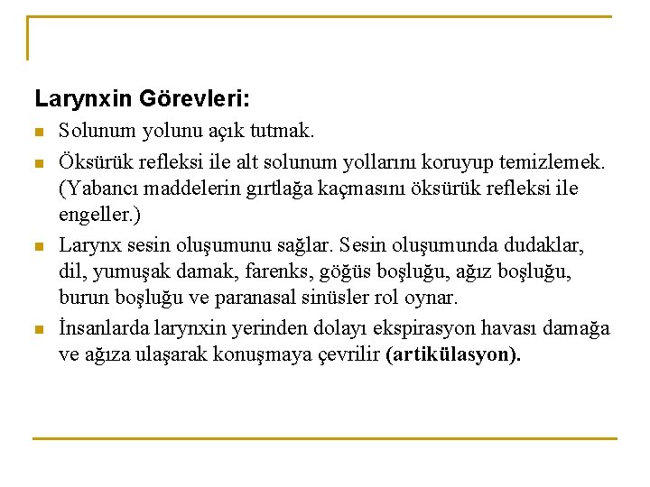 Larynxin Görevleri: n n Solunum yolunu açık tutmak. Öksürük refleksi ile alt solunum yollarını