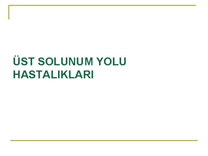 ÜST SOLUNUM YOLU HASTALIKLARI 