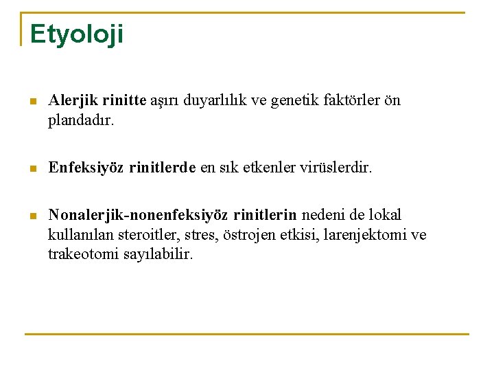 Etyoloji n Alerjik rinitte aşırı duyarlılık ve genetik faktörler ön plandadır. n Enfeksiyöz rinitlerde