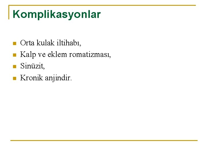 Komplikasyonlar n n Orta kulak iltihabı, Kalp ve eklem romatizması, Sinüzit, Kronik anjindir. 