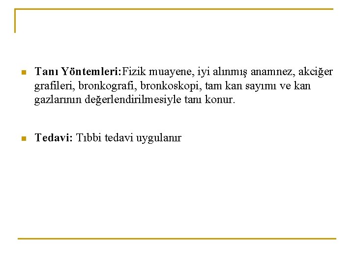 n Tanı Yöntemleri: Fizik muayene, iyi alınmış anamnez, akciğer grafileri, bronkografi, bronkoskopi, tam kan