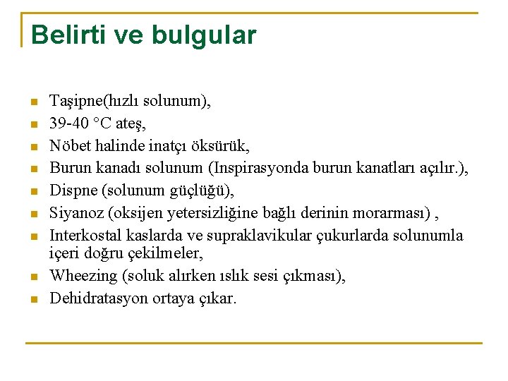 Belirti ve bulgular n n n n n Taşipne(hızlı solunum), 39 -40 °C ateş,