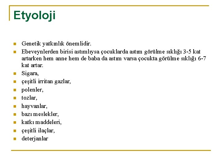 Etyoloji n n n Genetik yatkınlık önemlidir. Ebeveynlerden birisi astımlıysa çocuklarda astım görülme sıklığı