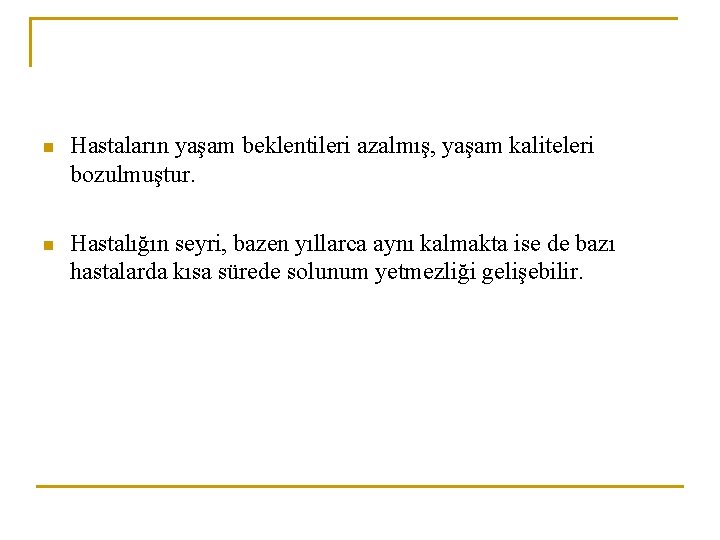 n Hastaların yaşam beklentileri azalmış, yaşam kaliteleri bozulmuştur. n Hastalığın seyri, bazen yıllarca aynı