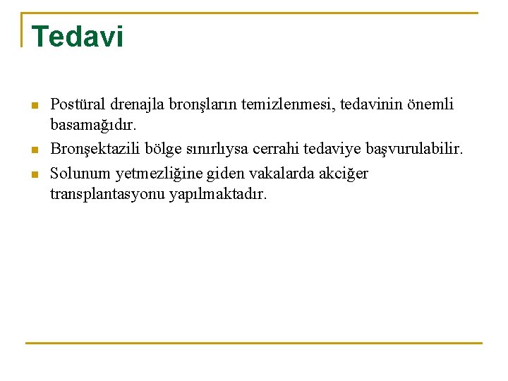 Tedavi n n n Postüral drenajla bronşların temizlenmesi, tedavinin önemli basamağıdır. Bronşektazili bölge sınırlıysa