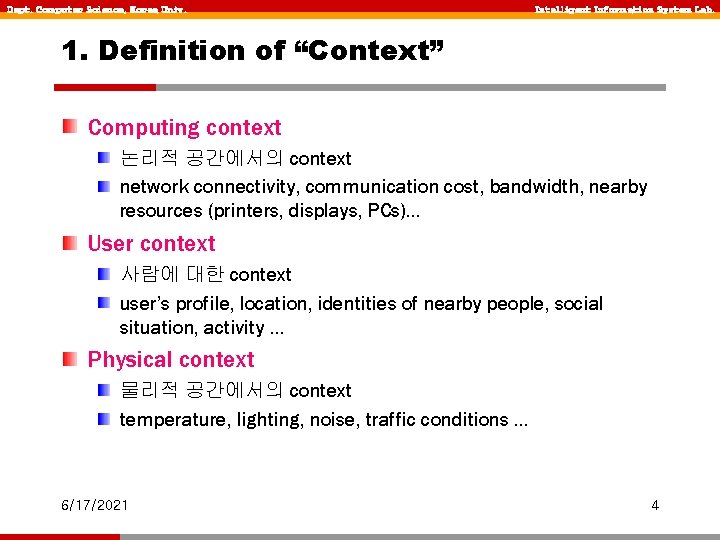 Dept. Computer Science, Korea Univ. Intelligent Information System Lab. 1. Definition of “Context” Computing