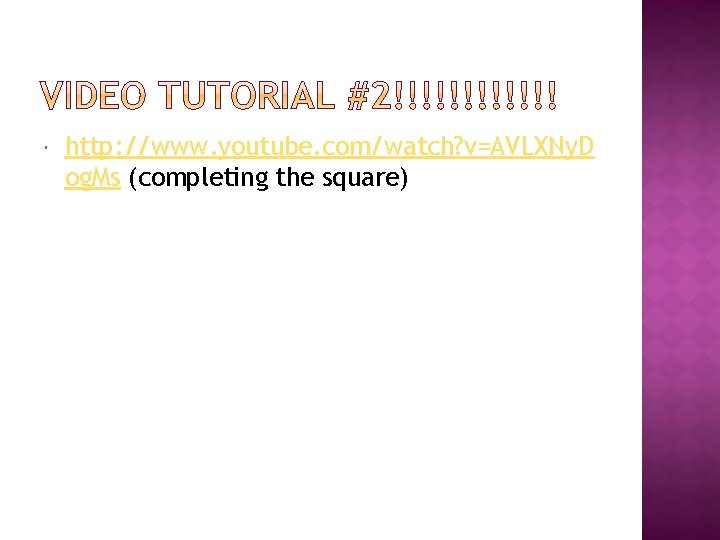  http: //www. youtube. com/watch? v=AVLXNy. D og. Ms (completing the square) 