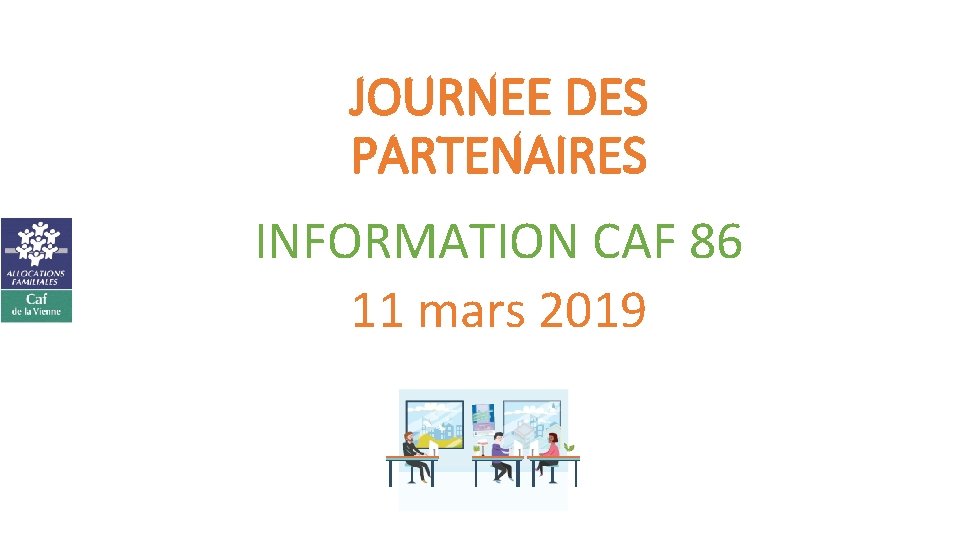 JOURNEE DES PARTENAIRES INFORMATION CAF 86 11 mars 2019 