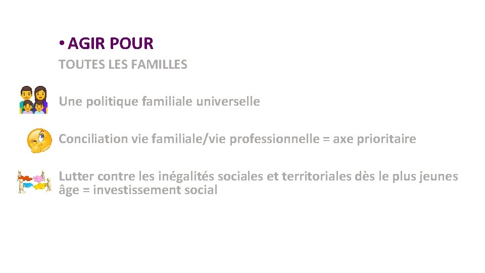  • AGIR POUR TOUTES LES FAMILLES Une politique familiale universelle Conciliation vie familiale/vie