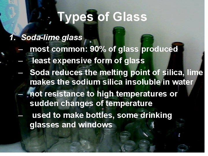 Types of Glass 1. Soda-lime glass – most common: 90% of glass produced –