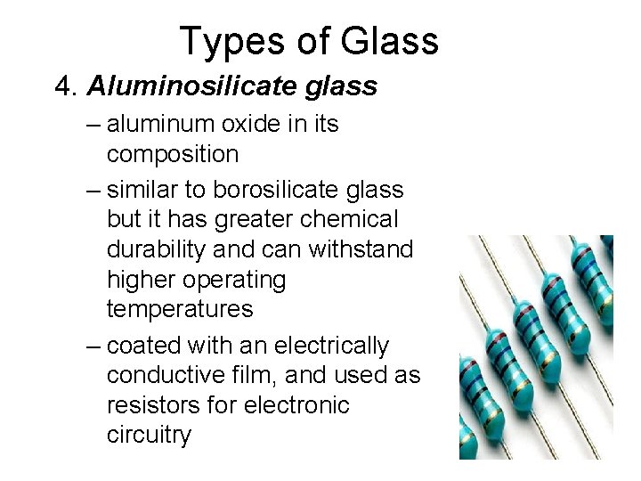 Types of Glass 4. Aluminosilicate glass – aluminum oxide in its composition – similar