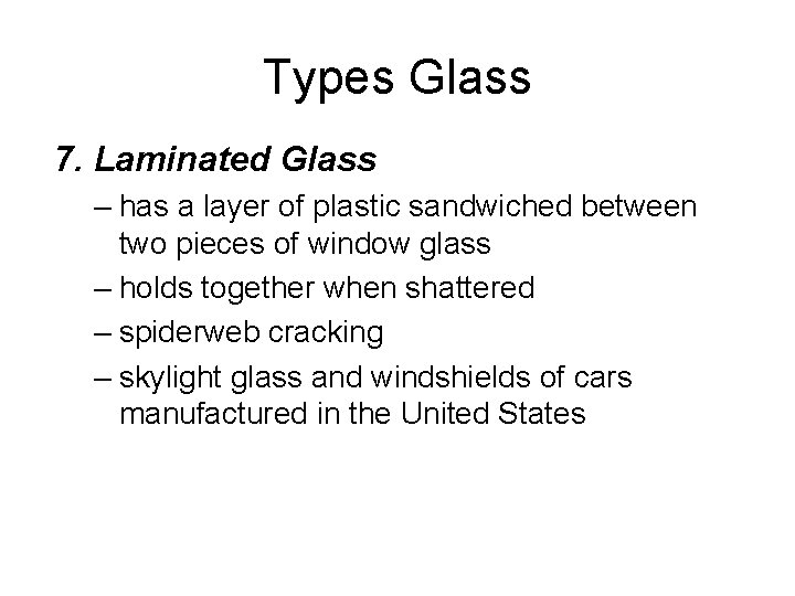 Types Glass 7. Laminated Glass – has a layer of plastic sandwiched between two