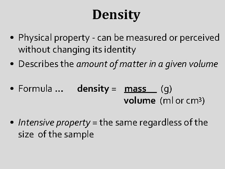 Density • Physical property - can be measured or perceived without changing its identity