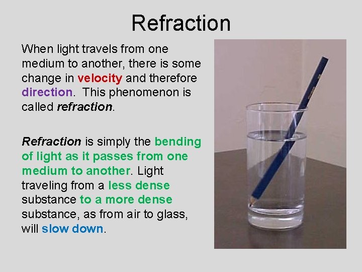 Refraction When light travels from one medium to another, there is some change in