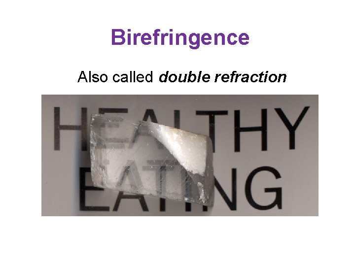 Birefringence Also called double refraction 