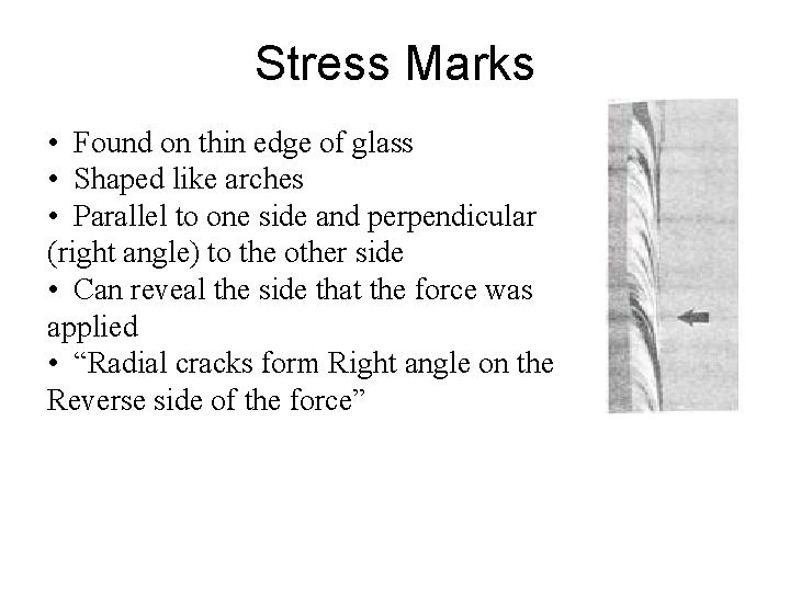 Stress Marks • Found on thin edge of glass • Shaped like arches •