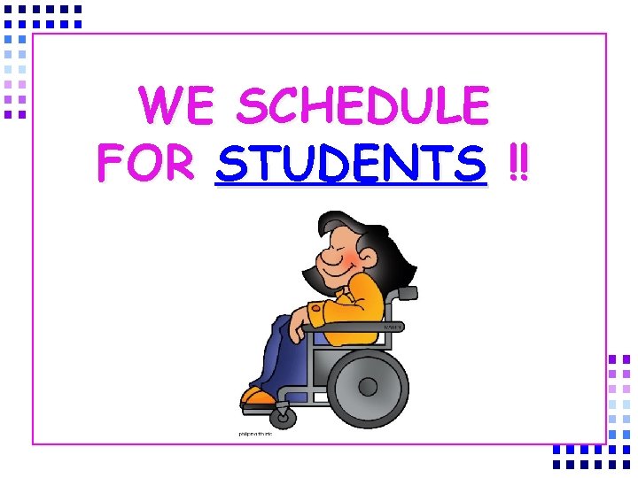 WE SCHEDULE FOR STUDENTS !! 