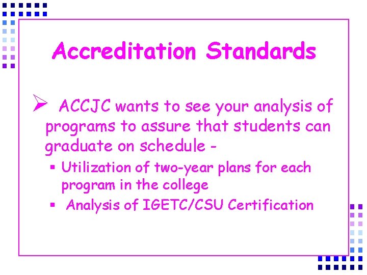 Accreditation Standards Ø ACCJC wants to see your analysis of programs to assure that