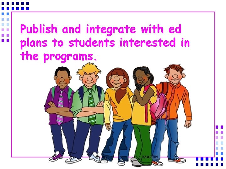 Publish and integrate with ed plans to students interested in the programs. 