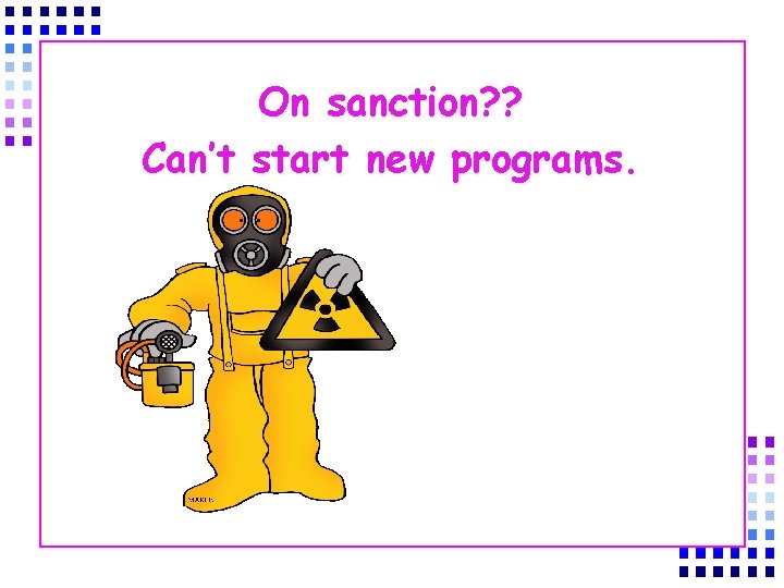 On sanction? ? Can’t start new programs. 