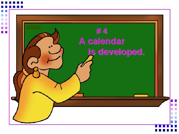 #4 A calendar is developed. 
