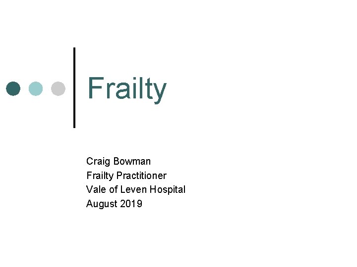 Frailty Craig Bowman Frailty Practitioner Vale of Leven Hospital August 2019 