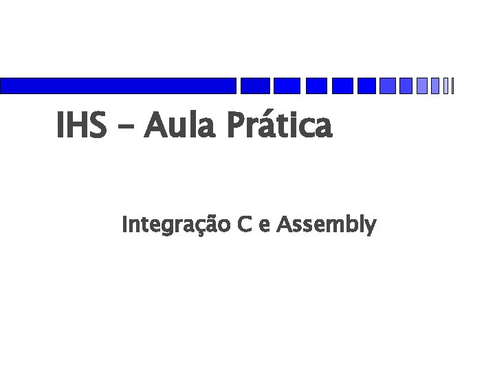 IHS – Aula Prática Integração C e Assembly 