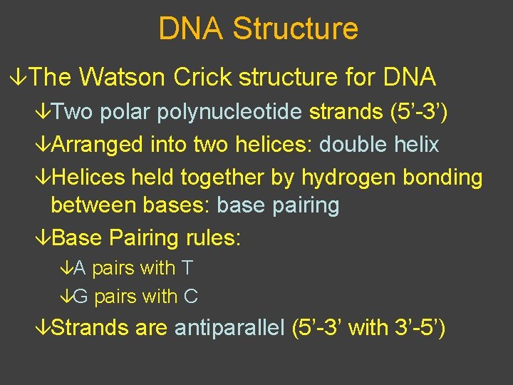 DNA Structure âThe Watson Crick structure for DNA âTwo polar polynucleotide strands (5’-3’) âArranged