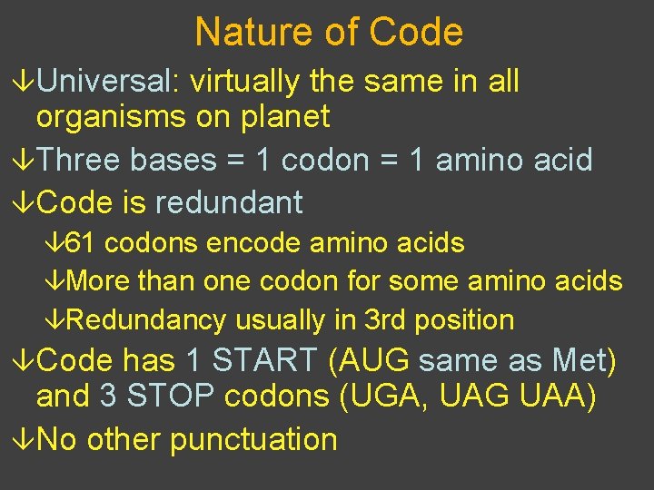 Nature of Code âUniversal: virtually the same in all organisms on planet âThree bases