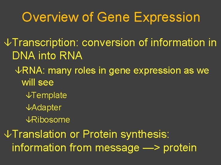 Overview of Gene Expression âTranscription: conversion of information in DNA into RNA âRNA: many