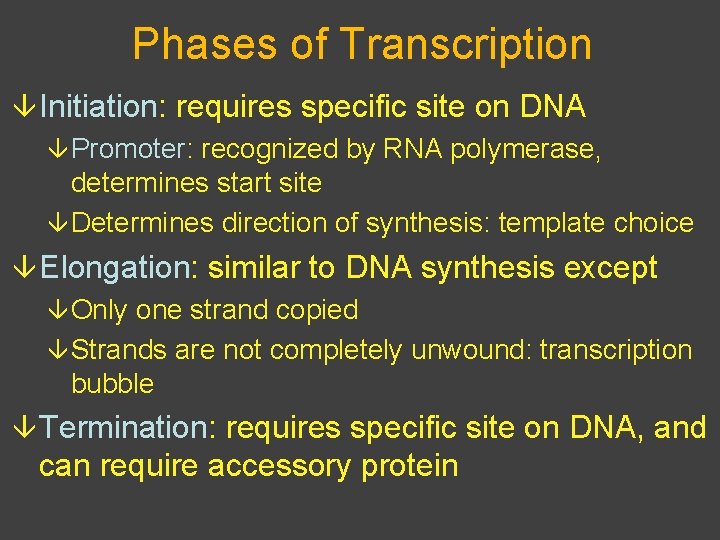 Phases of Transcription â Initiation: requires specific site on DNA â Promoter: recognized by