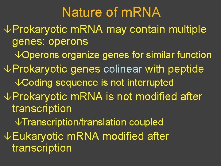 Nature of m. RNA âProkaryotic m. RNA may contain multiple genes: operons âOperons organize