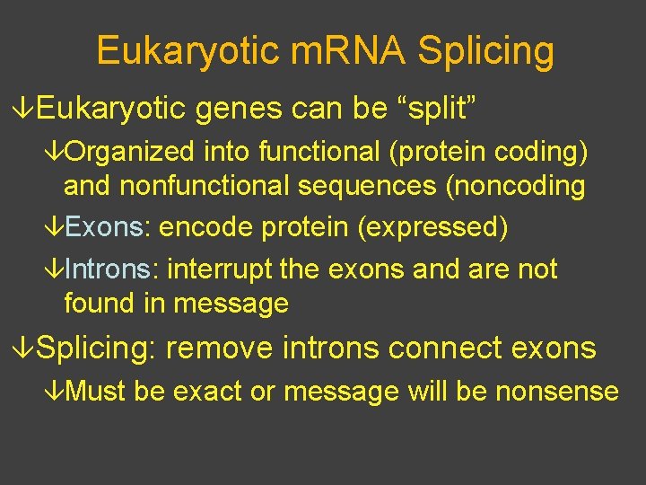 Eukaryotic m. RNA Splicing âEukaryotic genes can be “split” âOrganized into functional (protein coding)