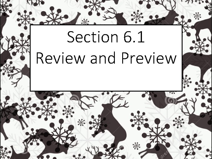 Section 6. 1 Review and Preview Section 6. 1 Review and Preview
