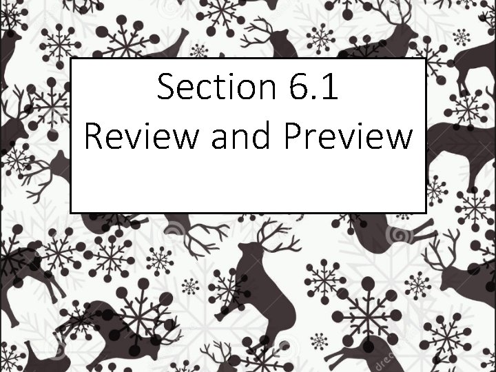 Section 6. 1 Review and Preview 