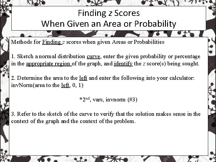 Finding z Scores When Given an Area or Probability Methods for Finding z scores