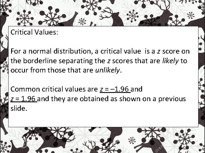 Critical Values: For a normal distribution, a critical value is a z score on