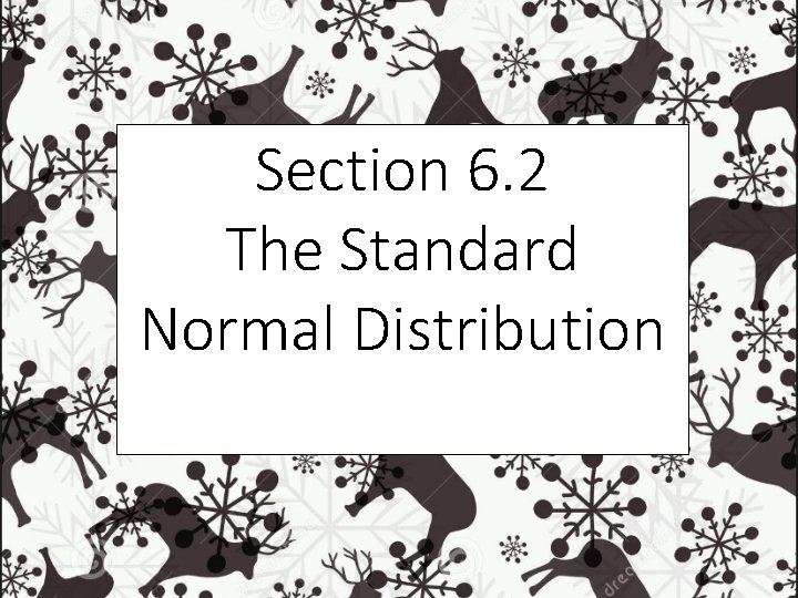 Section 6. 2 The Standard Normal Distribution 