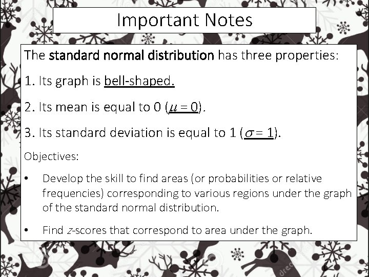 Important Notes The standard normal distribution has three properties: 1. Its graph is bell-shaped. Important Notes The standard normal distribution has three properties: 1. Its graph is bell-shaped.