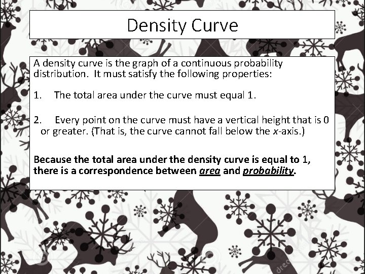 Density Curve A density curve is the graph of a continuous probability distribution. It