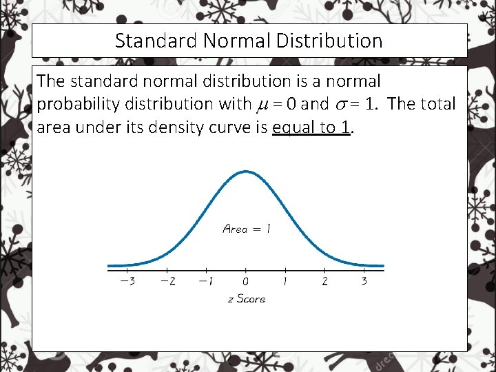 Standard Normal Distribution The standard normal distribution is a normal probability distribution with =