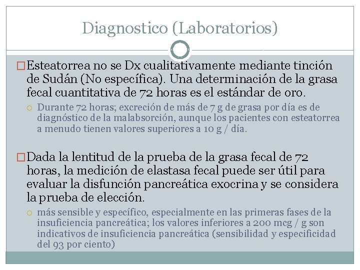 Diagnostico (Laboratorios) �Esteatorrea no se Dx cualitativamente mediante tinción de Sudán (No específica). Una