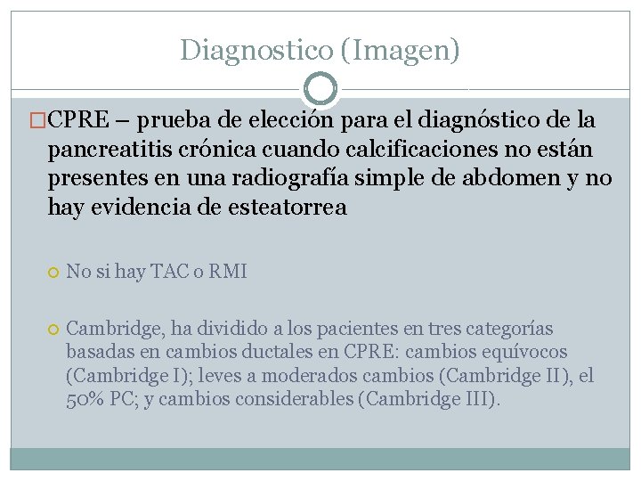 Diagnostico (Imagen) �CPRE – prueba de elección para el diagnóstico de la pancreatitis crónica