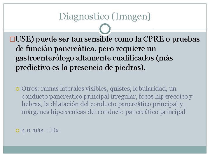 Diagnostico (Imagen) �USE) puede ser tan sensible como la CPRE o pruebas de función