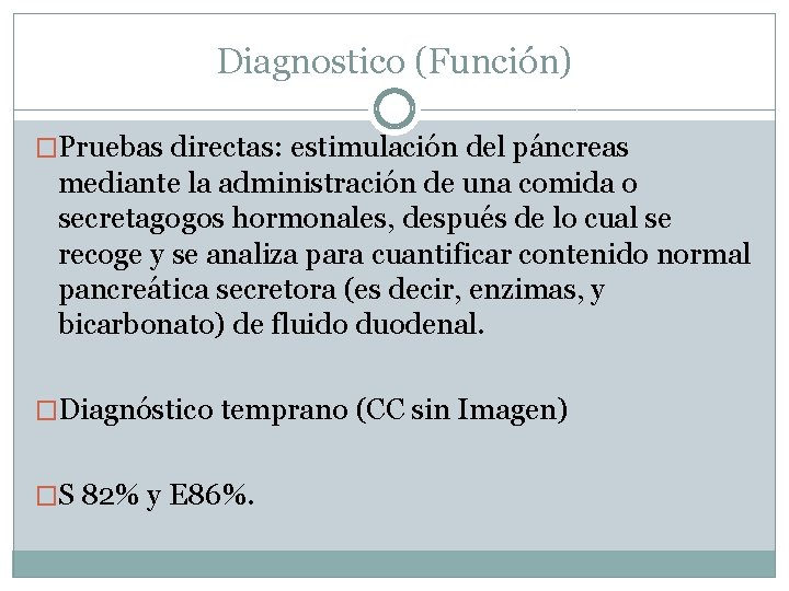 Diagnostico (Función) �Pruebas directas: estimulación del páncreas mediante la administración de una comida o