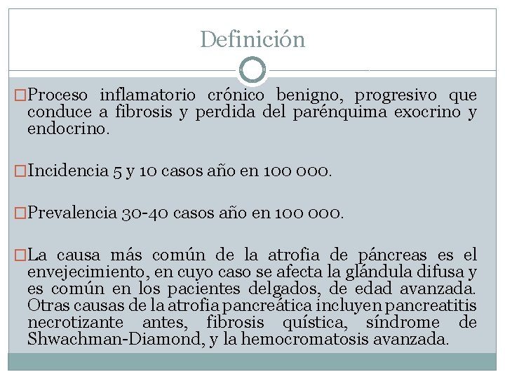 Definición �Proceso inflamatorio crónico benigno, progresivo que conduce a fibrosis y perdida del parénquima