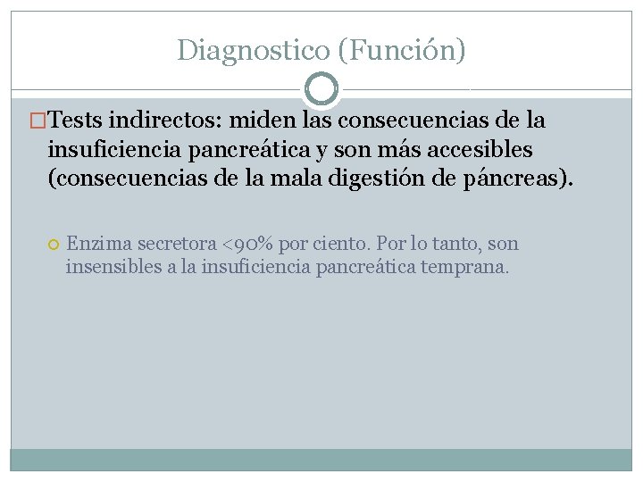 Diagnostico (Función) �Tests indirectos: miden las consecuencias de la insuficiencia pancreática y son más