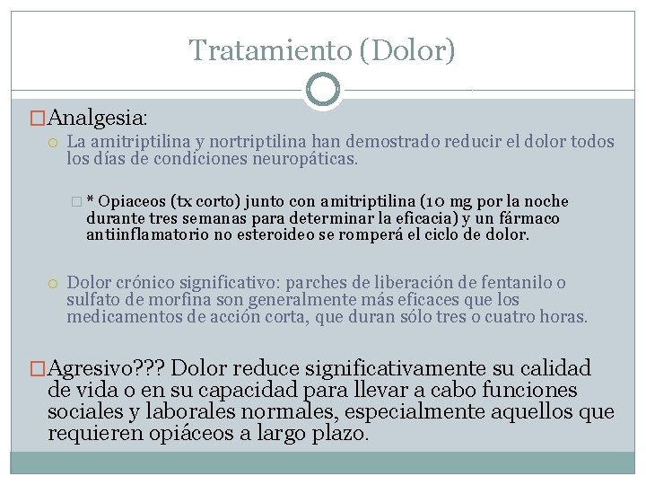 Tratamiento (Dolor) �Analgesia: La amitriptilina y nortriptilina han demostrado reducir el dolor todos los