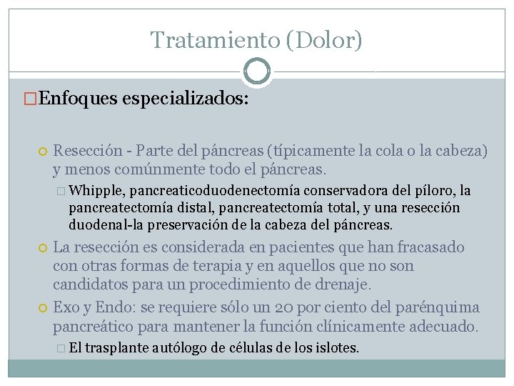 Tratamiento (Dolor) �Enfoques especializados: Resección - Parte del páncreas (típicamente la cola o la