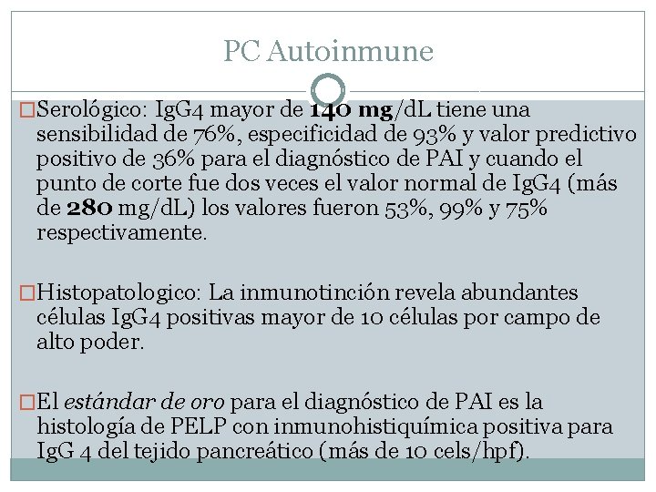 PC Autoinmune �Serológico: Ig. G 4 mayor de 140 mg/d. L tiene una sensibilidad